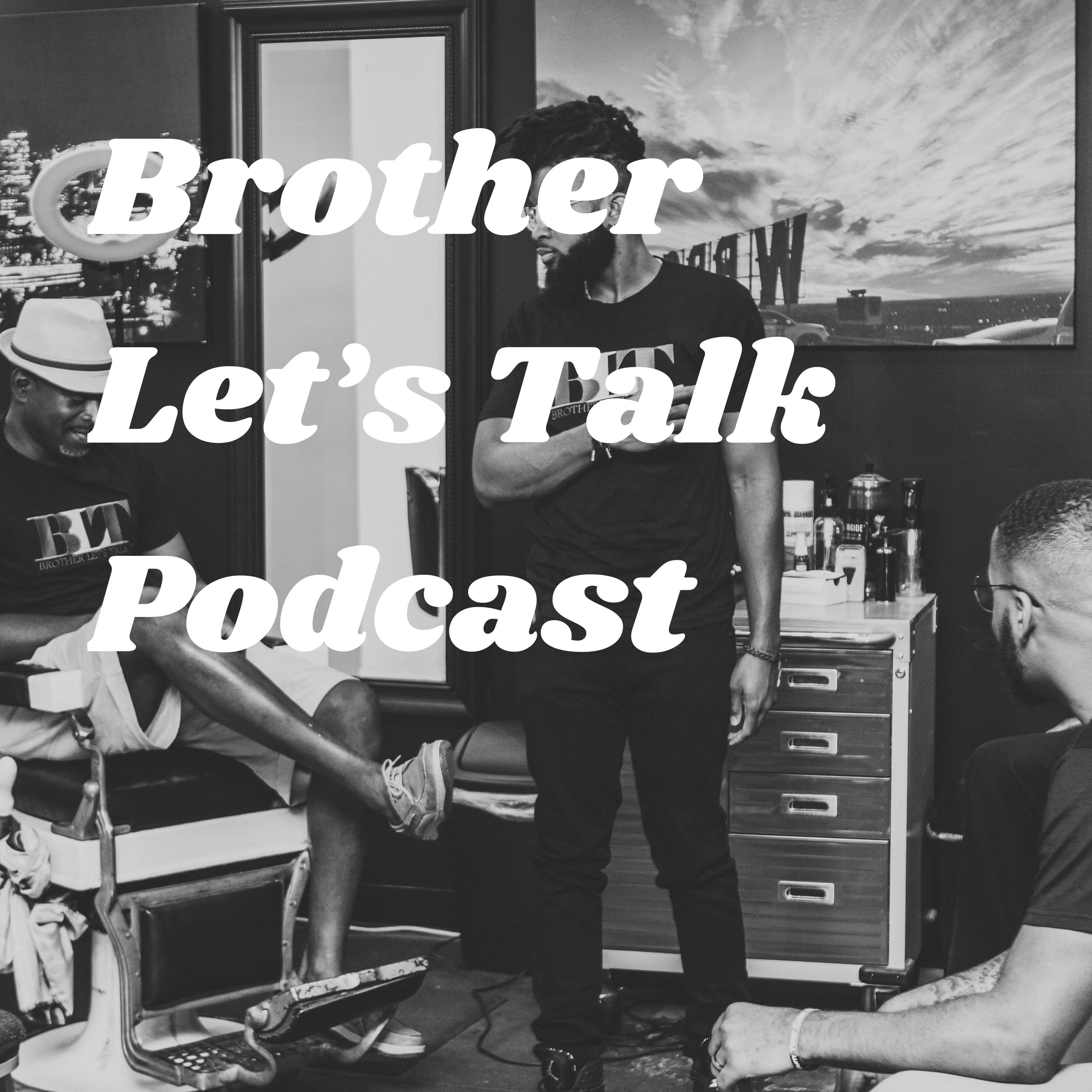 BROTHER LET'S TALK PODCAST